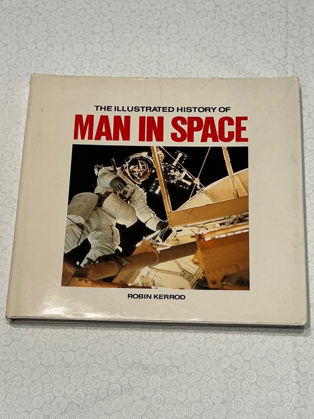 The Illustrated History Of Man In Space Hardback Book 1989 Robin Kerrod